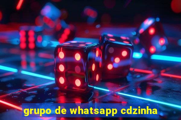grupo de whatsapp cdzinha